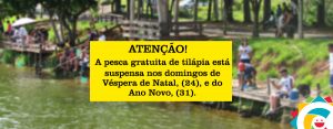 COMUNICADO: Pesca gratuita de tilápia está suspensa nos domingos de Véspera de Natal e de Ano Novo