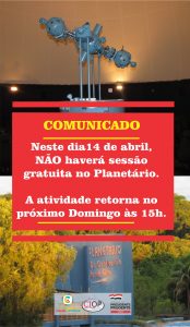 COMUNICADO: Planetário não exibe sessão gratuita no domingo, 14 de abril