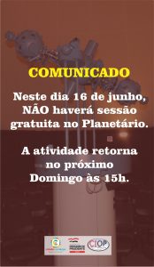 COMUNICADO: Planetário não exibirá sessão gratuita neste domingo, 16 de junho